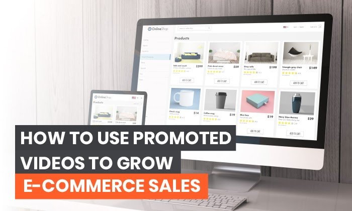 How to Use Promoted Videos to Generate More E-commerce Sales