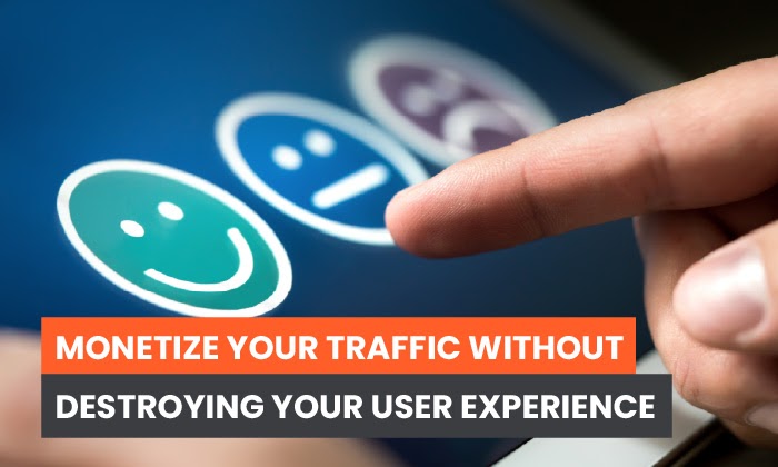 Monetize Your Traffic Without Destroying Your User Experience