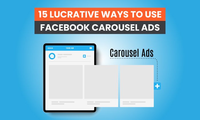 15 Lucrative Ways to Use Facebook Carousel Ads