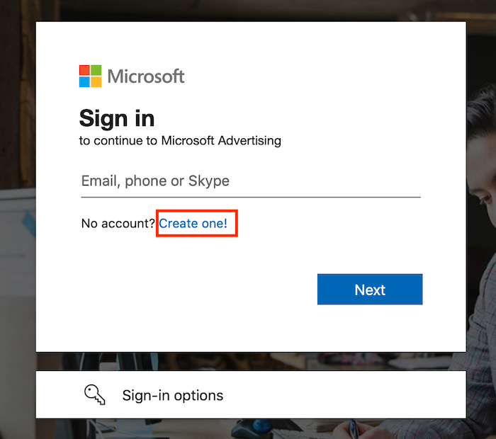 How to Set Up Your Bing Ads Campaign - Go to “Create One” to set up a new Microsoft Advertising account