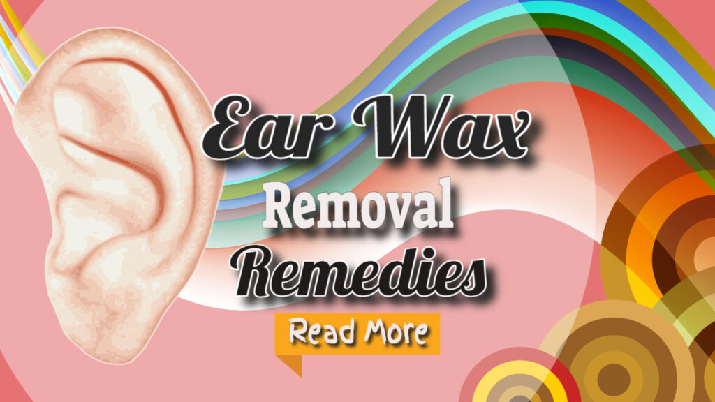 Earwax Removal Home Remedies – Ear Wax Removal by a Doctor