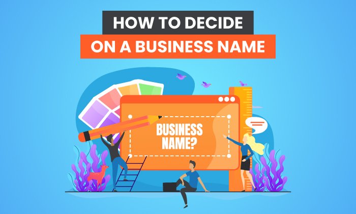 How to Decide on a Business Name: Tools, Tips, and Strategies