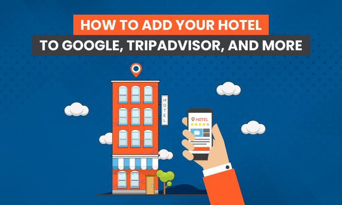 How to Add Your Hotel to Google, TripAdvisor, and More