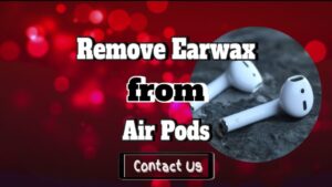 remove earwax air pods