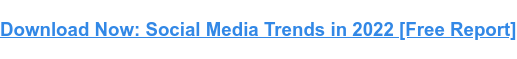 Download Now: Social Media Trends in 2022 [Free Report]