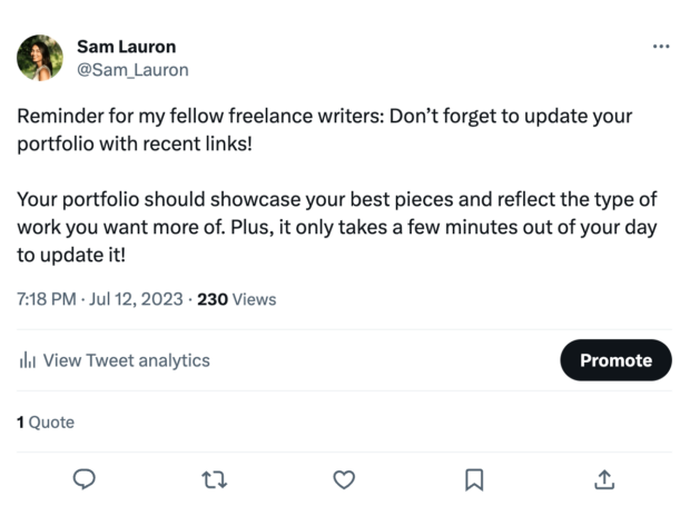 A text-only tweet written by a human. It reads "Reminder for my fellow freelance writers: Don't forget to update your portfolio with recent links! Your portfolio should showcase your best pieces and reflect the type of work you want more of. Plus, it only takes a few minutes out of your day to update it!"