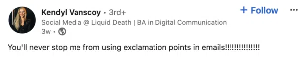 LinkedIn post you'll never stop me from using explanation points in emails!!