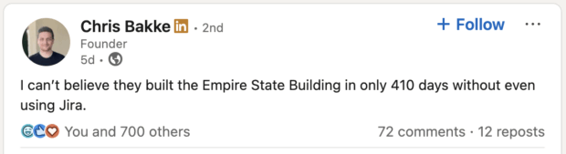 humour post i can't believe they built the Empire State Building in only 410 days without even using Jira