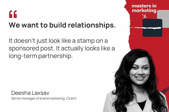 "We want to build relationships. It doesn't just look like a stamp on a sponsored post. It actually looks like a long-term partnership."