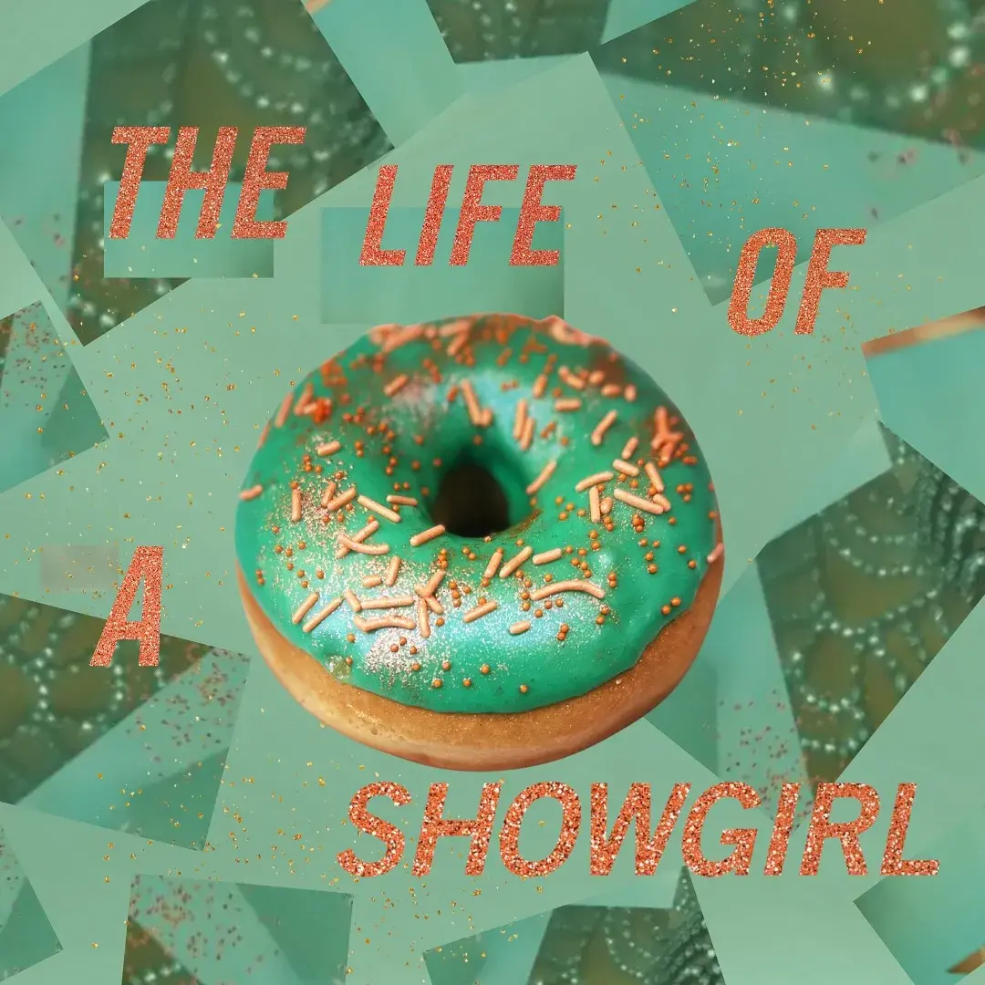 “the life of a showgirl,” with a green doughnut with orange sprinkles.